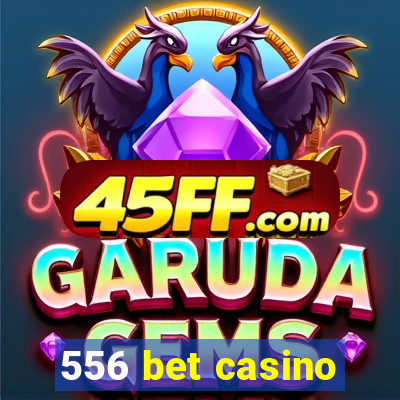 556 bet casino